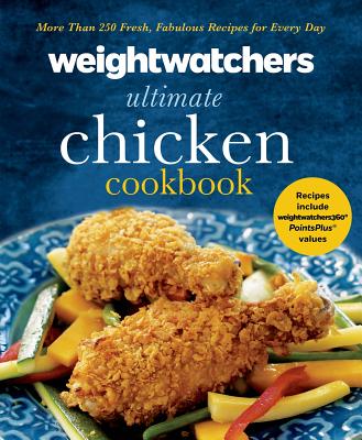 Weight Watchers Ultimate Chicken Cookbook: More Than 250 Fresh, Fabulous Recipes for Every Day - Weight Watchers