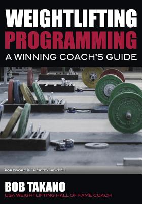 Weightlifting Programming: A Winning Coach's Guide - Takano, Bob
