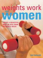 Weights Work for Women: Create a Beautiful Body in Less Than an Hour a Week! - Endacott, Jan