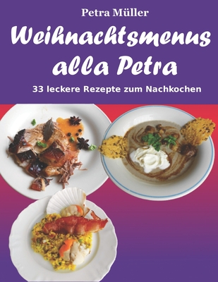 Weihnachtsmenus Alla Petra: 33 Leckere Rezepte Zum Nachkochen - M?ller, Petra