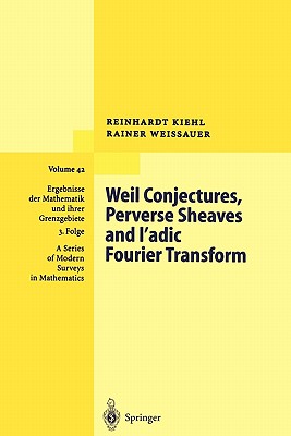 Weil Conjectures, Perverse Sheaves and -adic Fourier Transform - Kiehl, Reinhardt, and Weissauer, Rainer