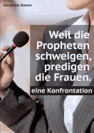 Weil die Propheten schweigen, predigen die Frauen.: Eine Konfrontation