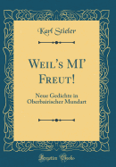 Weil's Mi' Freut!: Neue Gedichte in Oberbairischer Mundart (Classic Reprint)