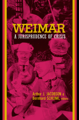 Weimar: A Jurisprudence of Crisis - Jacobson, Arthur (Editor), and Schlink, Bernhard (Editor)