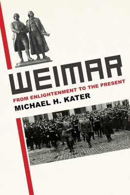 Weimar: From Enlightenment to the Present - Kater, Michael H.
