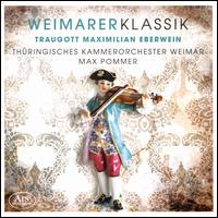 Weimarer Klassik: Traugott Maximilian Eberwein - Brigitte Horlitz (oboe); Jan Doormann (clarinet); Michael Ab (bassoon); Ralf Ludwig (horn); Wally Hase (flute);...