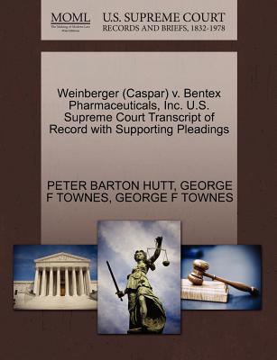 Weinberger (Caspar) V. Bentex Pharmaceuticals, Inc. U.S. Supreme Court Transcript of Record with Supporting Pleadings - Hutt, Peter Barton, and Townes, George F