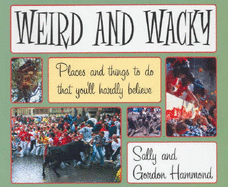 Weird and Wacky: Places and Things to Do That You'll Hardly Believe