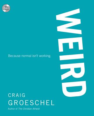 Weird: Because Normal Isn't Working - Groeschel, Craig, and Schiff, Tom (Narrator)