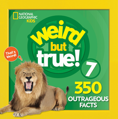 Weird But True 7: Expanded Edition - National Geographic Kids