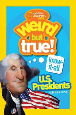 Weird But True! Know-It-All: U.S. Presidents - Dumont, Brianna