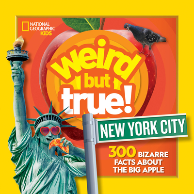 Weird But True New York City: 300 Bizarre Facts about the Big Apple - National Geographic
