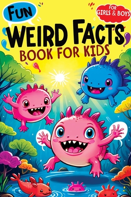 Weird Facts Book for Kids: Fun Interesting and Curious Trivia about History, Science and Animals will Blow the Minds of Awesome, Smart Girls and Boys aged 8-12 - Mischievous, Childlike