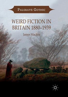 Weird Fiction in Britain 1880-1939 - Machin, James