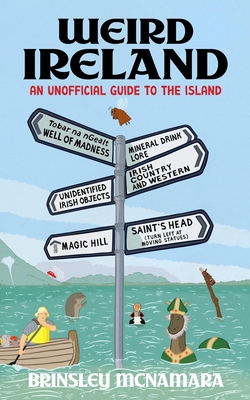 Weird Ireland: An Unofficial Guide to the Island - McNamara, Brinsley