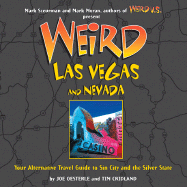 Weird Las Vegas and Nevada: Your Alternative Travel Guide to Sin City and the Silver State - Oesterle, Joe, and Cridland, Tim, and Moran, Mark (Editor)