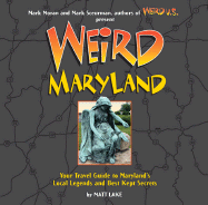 Weird Maryland: Your Travel Guide to Maryland's Local Legends and Best Kept Secrets