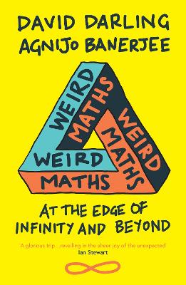 Weird Maths: At the Edge of Infinity and Beyond - Darling, David, and Banerjee, Agnijo