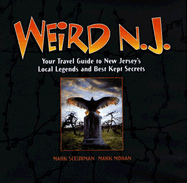 Weird N.J.: Your Travel Guide to New Jersey's Local Legends and Best Kept Secrets Volume 1