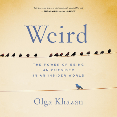 Weird: The Power of Being an Outsider in an Insider World - Khazan, Olga