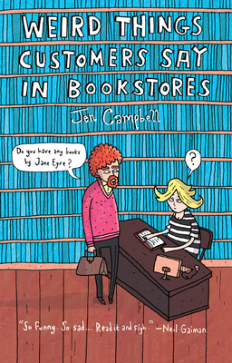 Weird Things Customers Say in Bookstores - Campbell, Jennifer