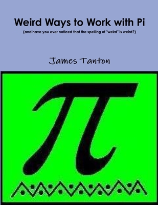 Weird Ways to Work with Pi - Tanton, James