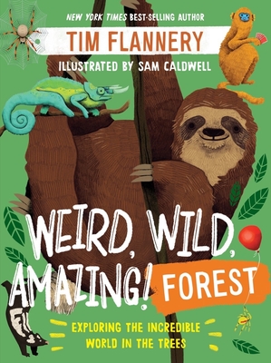 Weird, Wild, Amazing! Forest: Exploring the Incredible World in the Trees - Flannery