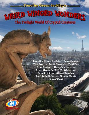 Weird Winged Wonders: The Twilight World Of Cryptid Creatures - Swartz, Tim, and Casteel, Sean, and Steiger, Brad