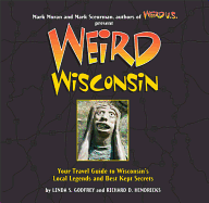 Weird Wisconsin: Your Travel Guide to Wisconsin's Local Legends and Best Kept Secrets Volume 20