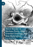 Weird Wonder in Merleau-Ponty, Object-Oriented Ontology, and New Materialism