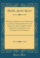 Weisheits-Spr?che Und Witzreden Aus Johann Georg Hamann's Und Immanuel Kant's S?mmtlichen Schriften Auserlesen Und Alphabetisch Geordnet: Mit Den Einleitenden Charakteristiken Beider M?nner (Classic Reprint)