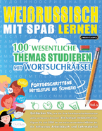 Weissrussisch Mit Spa Lernen - Fortgeschrittene: Mittelstufe Bis Schwierig - 100 Wesentliche Themas Studieren Mit Wortsuchrtsel - Vol.1