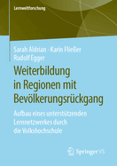 Weiterbildung in Regionen Mit Bevlkerungsrckgang: Aufbau Eines Untersttzenden Lernnetzwerkes Durch Die Volkshochschule