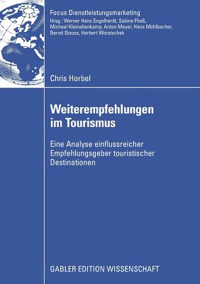 Weiterempfehlungen Im Tourismus: Eine Analyse Einflussreicher Empfehlungsgeber Touristischer Destinationen - Horbel, Chris, and Woratschek, Prof Dr Herbert (Foreword by)