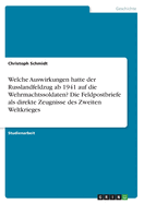 Welche Auswirkungen hatte der Russlandfeldzug ab 1941 auf die Wehrmachtssoldaten? Die Feldpostbriefe als direkte Zeugnisse des Zweiten Weltkrieges