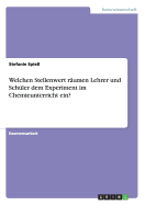 Welchen Stellenwert r?umen Lehrer und Sch?ler dem Experiment im Chemieunterricht ein?