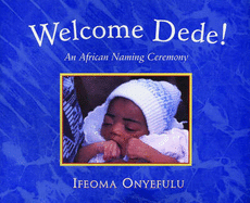 Welcome Dede: An African Baby's Naming Ceremony - Onyefulu, Ifeoma