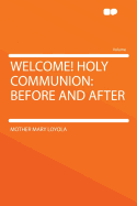 Welcome! Holy Communion: Before and After