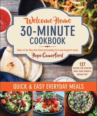 Welcome Home 30-Minute Cookbook: Quick & Easy Everyday Meals - Comerford, Hope, and Matthews, Bonnie (Photographer)