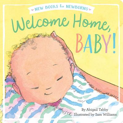 Welcome Home, Baby! - Tabby, Abigail, and Williams, Sam (Illustrator)