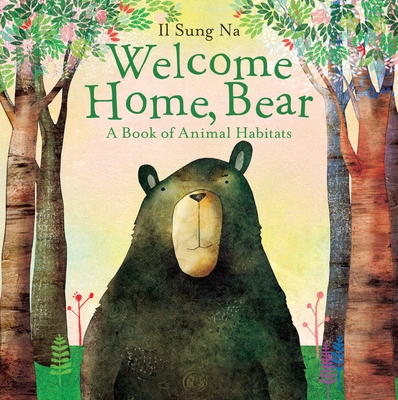 Welcome Home, Bear: A Book of Animal Habitats - Na, Il Sung