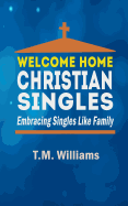 Welcome Home Christian Singles: Embracing Singles Like Family