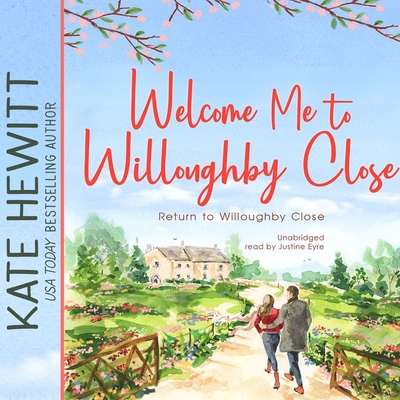 Welcome Me to Willoughby Close: A Return to Willoughby Close Romance - Hewitt, Kate, and Eyre (Read by)