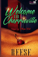 Welcome To Cherrieville: Slippery When Wet