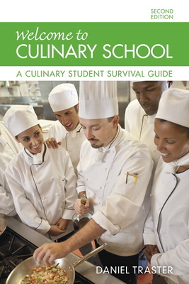 Welcome to Culinary School: A Culinary Student Survival Guide - Traster, Daniel