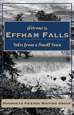 Welcome to Effham Falls - Writing Group, Moorhead Friends, and Fier, T J (Cover design by), and Cain, Robin (Editor)