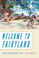 Welcome to Fairyland: Queer Miami before 1940