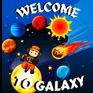 Welcome to Galaxy Book for Kids: A Bright and Colorful Children's Galaxy Book with a Clean, Modern Design that Describes the Solar System in a Simple and Enjoyable Manner/A Colorful Educational and Entertaining Book for Children