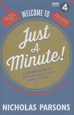 Welcome to Just a Minute!: A Celebration of Britain's Best-Loved Radio Comedy - Parsons, Nicholas, and Brandreth, Gyles (Contributions by), and Norton, Graham (Contributions by)