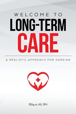 Welcome to Long-term Care: A Realistic Approach For Nursing - Ali, Bilquis